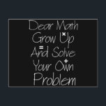 Sehr geehrte Mathematik wächst auf und löst Ihr ei Postkarte<br><div class="desc">Funny Math shirt to wear in your math class,  great gift for teacher and student. it's a great saying for anyone t makeo everybody laugh at this humor saying</div>