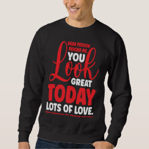 Sehr geehrte Person hinter mir Sie sehen heute gro Sweatshirt