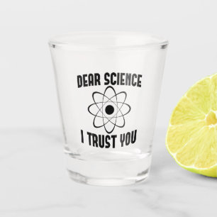 Sehr geehrte Wissenschaft, ich vertraue Ihnen - Fu Schnapsglas