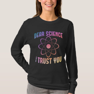 Sehr geehrte Wissenschaft, ich vertraue Ihnen - Fu T-Shirt