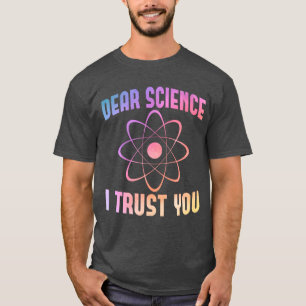 Sehr geehrte Wissenschaft, ich vertraue Ihnen - Fu T-Shirt