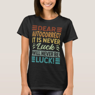 Sehr geehrter Autokorrekt ist es nie Glück wird ni T-Shirt