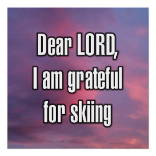 Sehr geehrter HERR, ich bin dankbar fürs Skifahren Poster