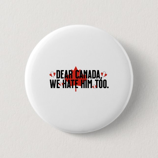 Sehr geehrter Herr Kanada, wir hassen ihn zu antiT Button (Vorderseite)