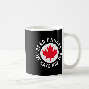 Sehr geehrter Herr Kanada, wir hassen ihn zu antiT Kaffeetasse