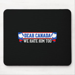 Sehr geehrter Kanada Wir hassen ihn zu 1 Mousepad