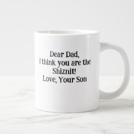 Sehr geehrter Vater Ich denke, du bist die Shiznit Jumbo-Tasse