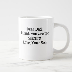 Sehr geehrter Vater Ich denke, du bist die Shiznit Jumbo-Tasse