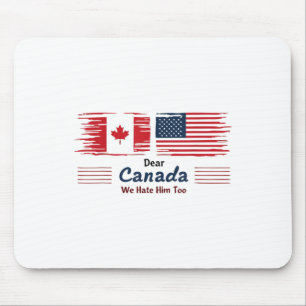 Sehr geehrtes Kanada, wir hassen ihn zu politische Mousepad