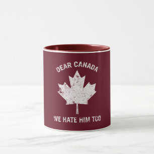 Sehr geehrtes Kanada, wir hassen ihn zu politische Tasse