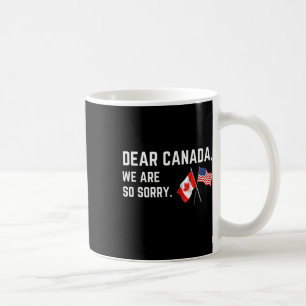 Sehr geehrtes Kanada Wir sind so leid, Amerikaner Kaffeetasse