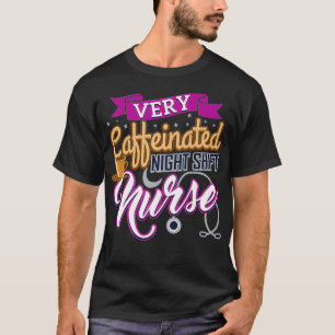 Sehr koffeinhaltige Nachtschicht Krankenschwester T-Shirt