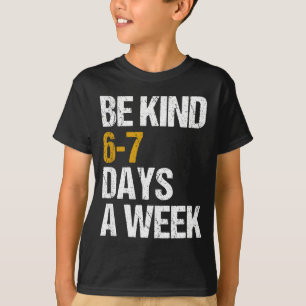Sei 6-7 Tage die Woche freundlich, liebe sechs sie T-Shirt