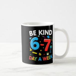 Sei 6-7 Tage die Woche nett, Lehrer für Freundlich Kaffeetasse