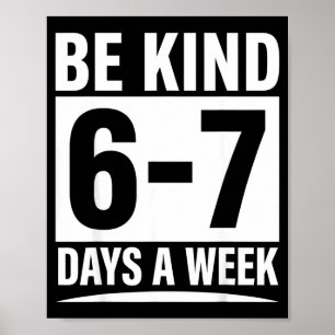 Sei 6-7 Tage die Woche nett, Lehrer für Freundlich Poster