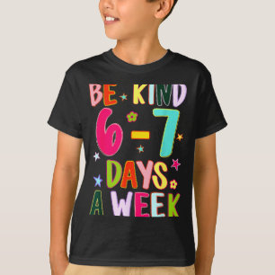 Sei 6-7 Tage die Woche nett, Lehrer für Freundlich T-Shirt