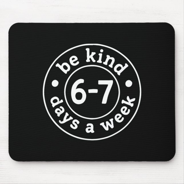 Sei 6-7 Tage pro Woche freundlich  Mousepad (Vorne)