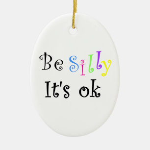 Sei Albern, es ist ok-Ornament Keramikornament