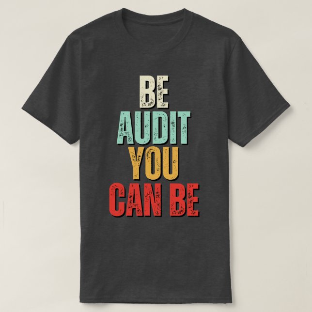 Sei Audit Sie können Audit sein, können Sie lustig T-Shirt (Design vorne)