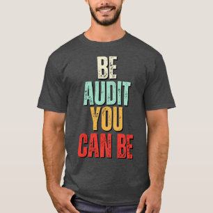 Sei Audit Sie können Audit sein, können Sie lustig T-Shirt