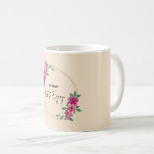 Sei bereit, lasst uns genießen   Elegante florale  Kaffeetasse