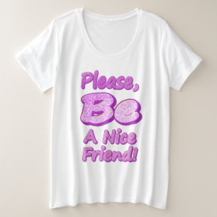 "Sei bitte ein netter Freund!" Niedliches Design.  Große Größe T-Shirt
