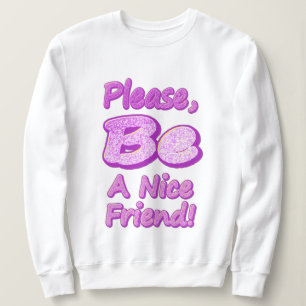 "Sei bitte ein netter Freund!" Niedliches Design.  Sweatshirt