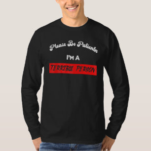 Sei bitte geduldig, ich bin ein schrecklicher Mens T-Shirt