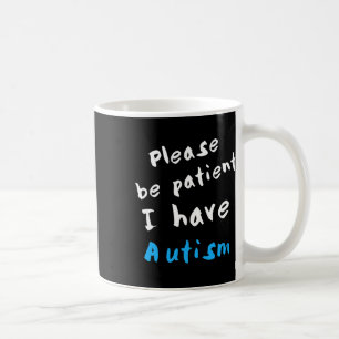Sei bitte geduldig, ich habe Autismus Kaffeetasse