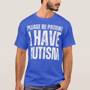 Sei bitte geduldig, ich habe Autismus T-Shirt