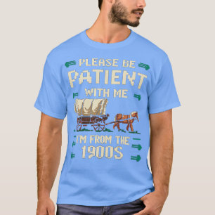 Sei bitte geduldig mit mir aus dem 19. Jahrhundert T-Shirt