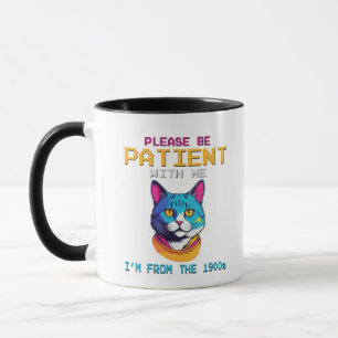 Sei bitte geduldig mit mir, ich bin aus dem 19. Ja Tasse