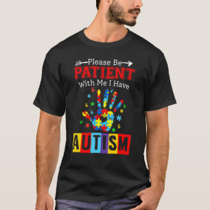 Sei bitte geduldig mit mir, ich habe Autismus T-Shirt