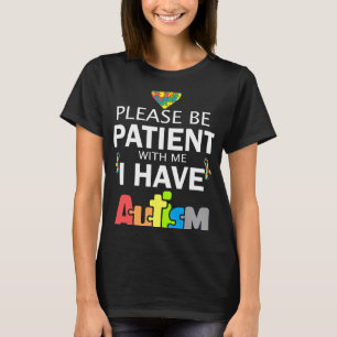 Sei bitte geduldig mit mir, ich habe Autismus T-Shirt