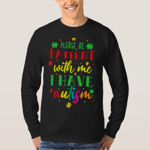 Sei bitte geduldig mit mir, ich habe Autismus T-Shirt