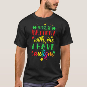 Sei bitte geduldig mit mir, ich habe Autismus T-Shirt