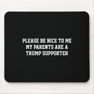 Sei bitte nett zu mir, meine Eltern sind Trump-Unt Mousepad
