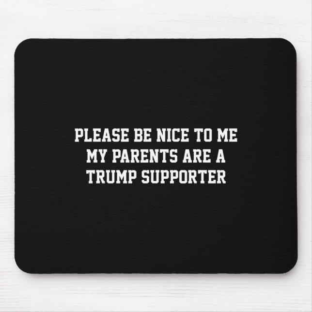 Sei bitte nett zu mir, meine Eltern sind Trump-Unt Mousepad (Vorne)
