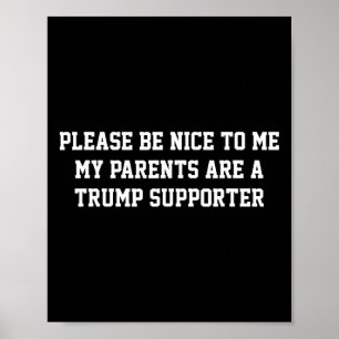 Sei bitte nett zu mir, meine Eltern sind Trump-Unt Poster