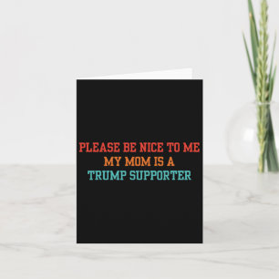 Sei bitte nett zu mir, meine Mama ist ein Trump-Un Karte