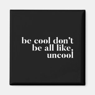 Sei cool, sei nicht so uncool Design Magnet