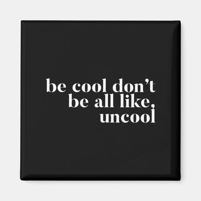 Sei cool, sei nicht so uncool Design  Magnet (Vorne)