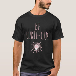 Sei Curie ous Marie Curie Inspiration Science Car T-Shirt