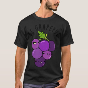 Sei dankbar Süße dankbare Traube Wortspiel 1 T-Shirt