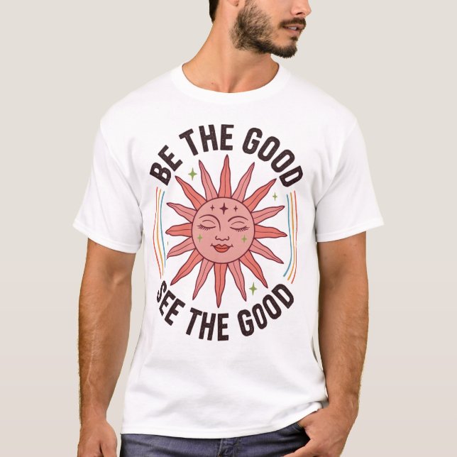 sei das Gute, sieh das Gute T-Shirt (Vorderseite)
