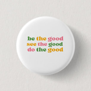 sei das Gute, sieh das Gute, tu das Gute Button