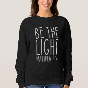Sei das Licht Matthew 5 14 Religion Church Christi Sweatshirt