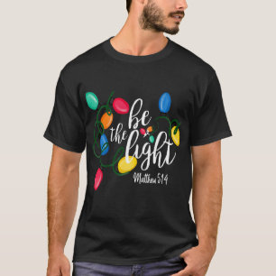 Sei das Licht Matthew 5 14 Weihnachtslicht Weihnac T-Shirt