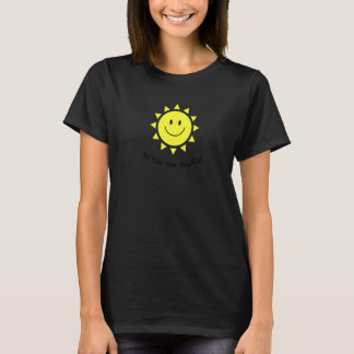 Sei Dein Eigenes Sonnenschein Süßes Lächeln Gesich T-Shirt
