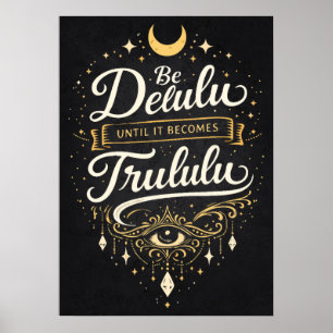 Sei Delulu, bis es Trululu wird,, Manifestation Poster